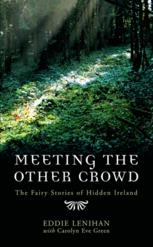 Meeting the Other Crowd: The Fairy Stories of Hidden Ireland