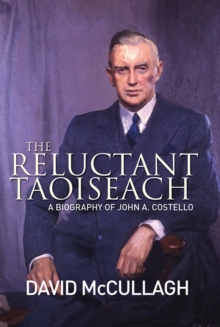 Image for The reluctant Taoiseach  : a biography of John A. Costello
