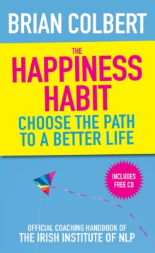 The Happiness Habit: Official Coaching Handbook of the Irish Institute of NLP