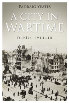 Image for A city in wartime  : Dublin 1914-1918