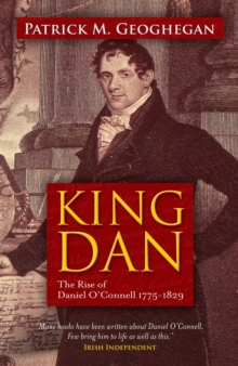 Image for King Dan: the rise of Daniel O'Connell, 1775-1829