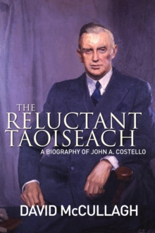 Image for The reluctant Taoiseach: John A. Costello