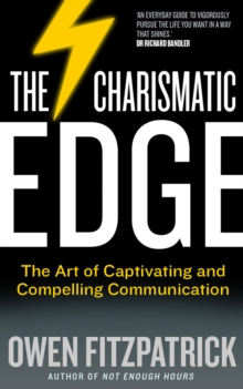 The Charismatic Edge: The Art of Captivating and Compelling Communication
