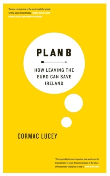 Image for Plan B  : how leaving the Euro can save Ireland
