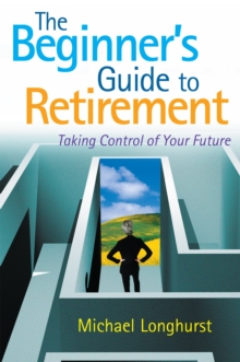 Image for Beginner's Guide to Retirement - Take Control of Your Future: 6 Steps to a Successful and Stress-Free Retirement