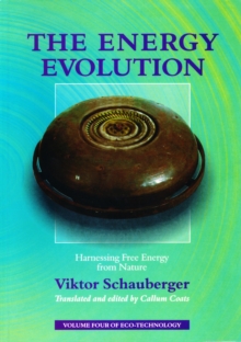 Image for Energy Evolution - Harnessing Free Energy from Nature: Volume 4 of Renowned Environmentalist Viktor Schauberger's Eco-Technology Series