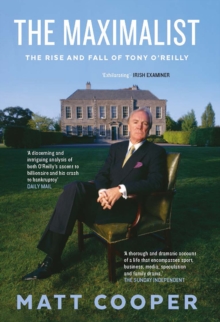 Image for The maximalist  : the rise and fall of Tony O'Reilly