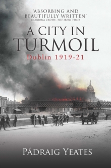 Image for A city in turmoil  : Dublin, 1919-1921