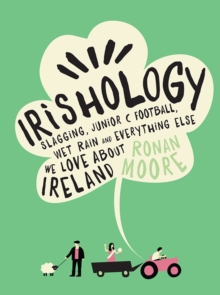 Irishology: Slagging, Junior C Football, Wet Rain and everything else we love about Ireland