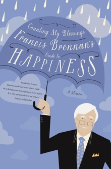 Image for Counting My Blessings - Francis Brennan's Guide to Happiness: How to Make the Most of What Life Throws at You