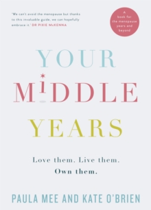 Image for Your middle years: love them, live them, own them