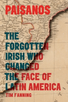 Image for Paisanos: the forgotten Irish who changed the face of Latin America