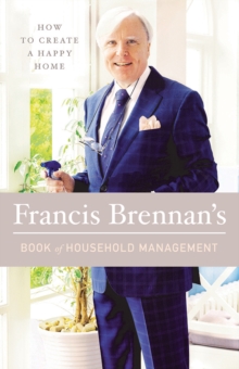 Image for How to create a happy home  : Francis Brennan's book of household management