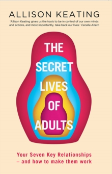 The Secret Lives of Adults: Your Seven Key Relationships – and How to Make Them Work