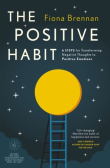 Image for The positive habit  : 6 steps for transforming negative thoughts to positive emotions