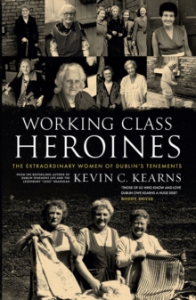 Image for Working class heroines  : the extraordinary women of Dublin's tenements