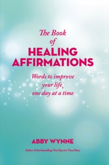 The Book of Healing Affirmations: Words to improve your life, one day at a time