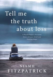 Image for Tell Me The Truth About Loss: A Psychologist's Personal Story of Loss, Grief and Finding Hope