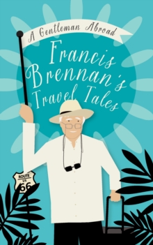 Image for A gentleman abroad: Francis Brennan's travel tales