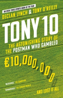 Image for Tony 10  : the astonishing story of the postman who gambled  10,000,000... and lost it all