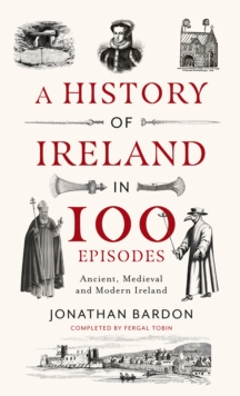 Image for A history of Ireland in 100 episodes  : ancient, medieval and modern Ireland