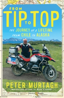 Image for From tip to top  : the journey of a lifetime from Chile to Alaska