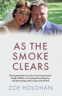 Image for As the Smoke Clears: The Inspirational True Story of Surviving Greece's Deadly Wildfires, Overcoming Devastating Loss, and Discovering a Path to Renewal