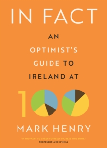 Image for In Fact: An Optimist's Guide to Ireland at 100