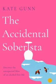 Image for The accidental soberista  : discover the unexpected bliss of an alcohol-free life