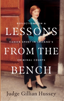 Image for Lessons from the Bench: Reflections on a Career Spent in Ireland's Criminal Courts
