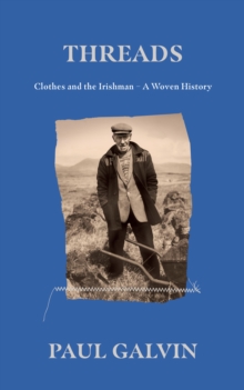 Image for Threads: Clothes and the Irishman : A Woven History