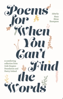 Poems for When You Can’t Find the Words: A comforting collection from Irish Hospice Foundation