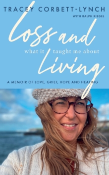 Image for Loss and What It Taught Me About Living: A Memoir of Love, Grief, Hope and Healing