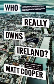 Image for Who really owns Ireland?  : how we became tenants in our own land - and what we can do about it