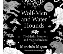 Image for Wolf-men and water hounds  : the myths, monsters and magic of Ireland