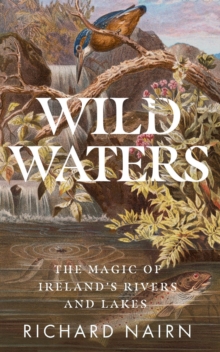 Wild Waters: The Magic of Ireland’s Rivers and Lakes