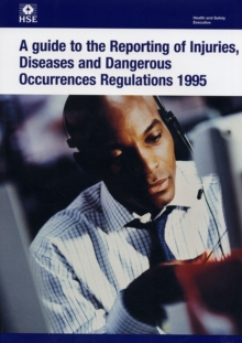 Image for A Guide to the Reporting of Injuries, Diseases and Dangerous Occurrences Regulations 1995