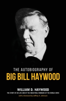 Big Bill Haywood’s Book: The Autobiography of Big Bill Haywood