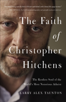 Image for The faith of Christopher Hitchens: the restless soul of the world's most notorious atheist