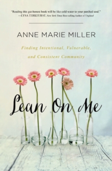 Image for Lean On Me: Finding Intentional, Vulnerable, and Consistent Community