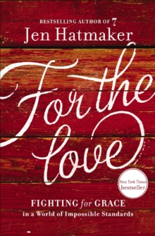 Image for For the love: fighting for grace in a world of impossible standards