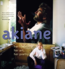 Akiane: Her Life, Her Art, Her Poetry: Her Life, Her Art, Her Poetry