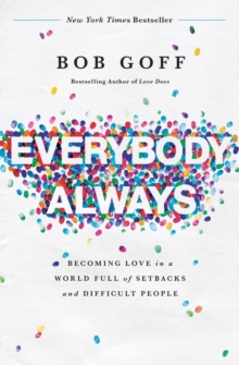 Everybody, Always: Becoming Love in a World Full of Setbacks and Difficult People