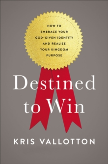 Image for Destined to win: how to embrace your God-given identity and realize your kingdom purpose