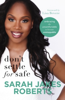 Image for Don't settle for safe: embracing the uncomfortable to become unstoppable