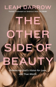 The Other Side of Beauty: Embracing God’s Vision for Love and True Worth