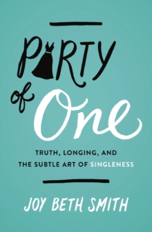 Image for Party of one: truth, longing, and the subtle art of singleness
