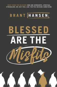 Image for Blessed Are the Misfits: Great News for Believers who are Introverts, Spiritual Strugglers, or Just Feel Like They're Missing Something