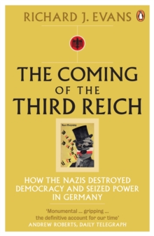 Image for Coming of the Third Reich: How the Nazis Destroyed Democracy and Seized Power in Germany