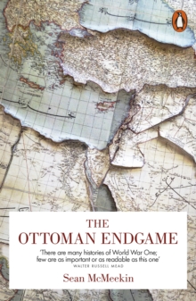Image for The Ottoman endgame: war, revolution and the making of the modern Middle East, 1908-1923